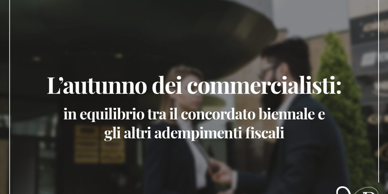 L’autunno dei commercialisti: in equilibrio tra il concordato biennale e gli altri adempimenti fiscali