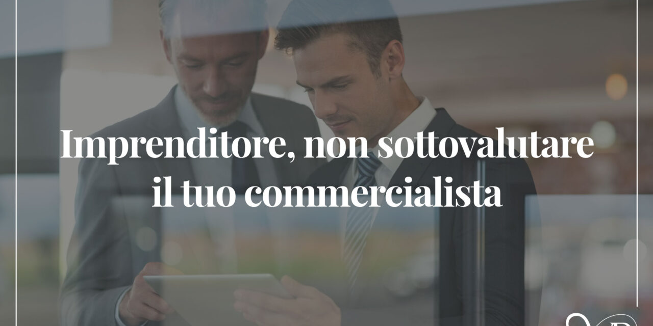 Imprenditore, non sottovalutare il tuo commercialista
