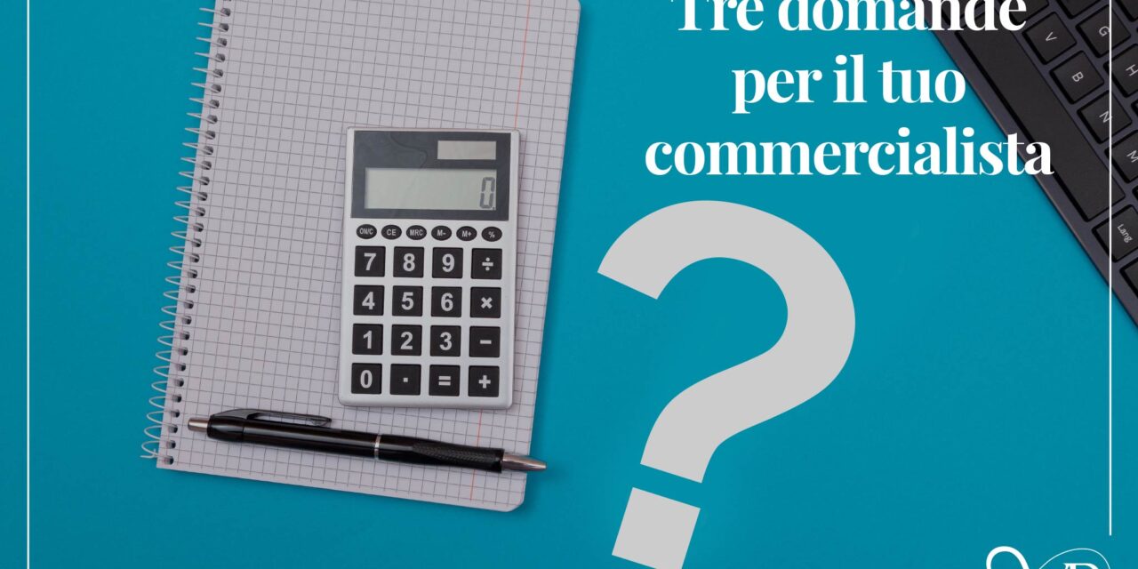 3 domande per il tuo Commercialista