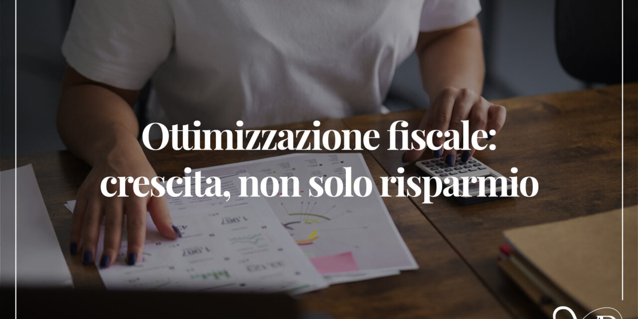 Ottimizzazione fiscale: crescita, non solo risparmio