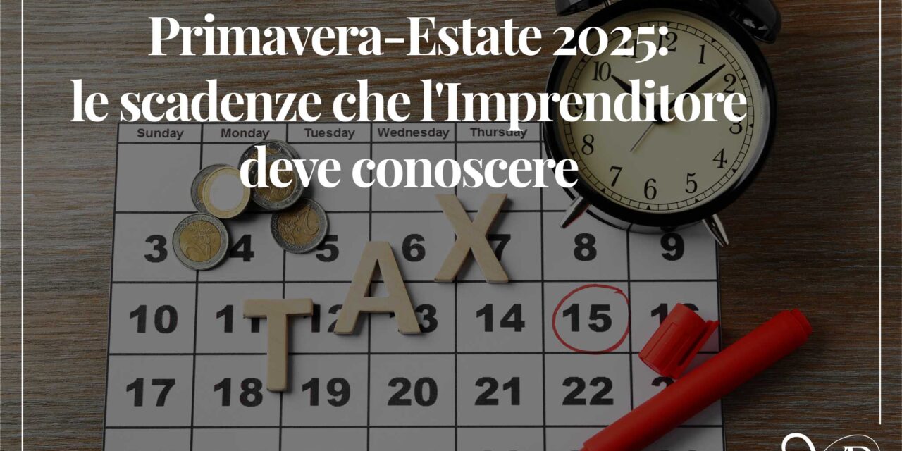 Primavera-Estate 2025: le scadenze che l’Imprenditore deve conoscere