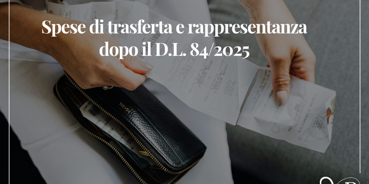 Spese di trasferta e rappresentanza dopo il D.L. 84/2025