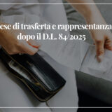 Spese di trasferta e rappresentanza dopo il D.L. 84/2025